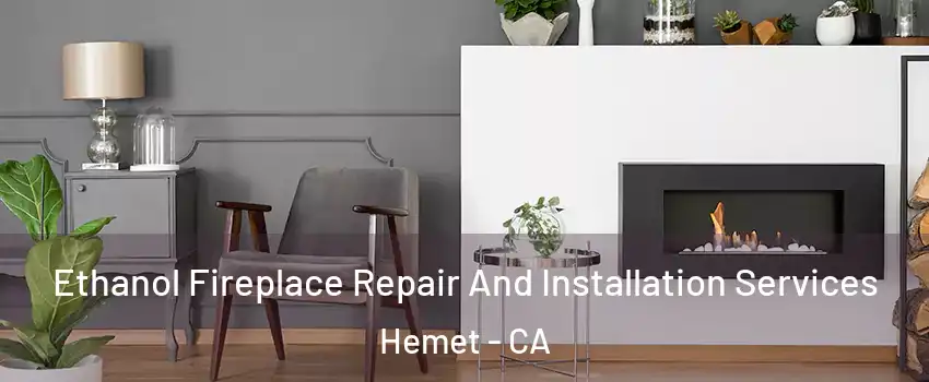  Ethanol Fireplace Repair And Installation Services Hemet - CA