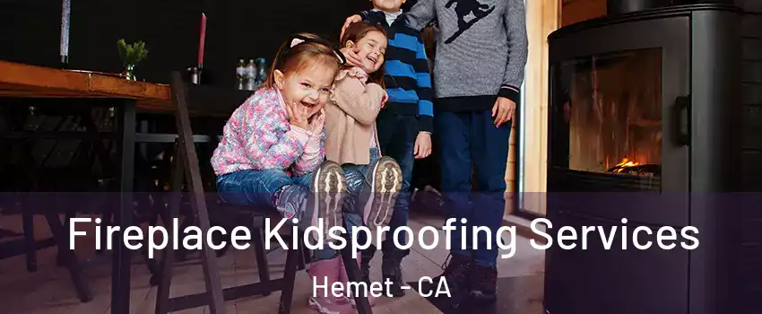  Fireplace Kidsproofing Services Hemet - CA