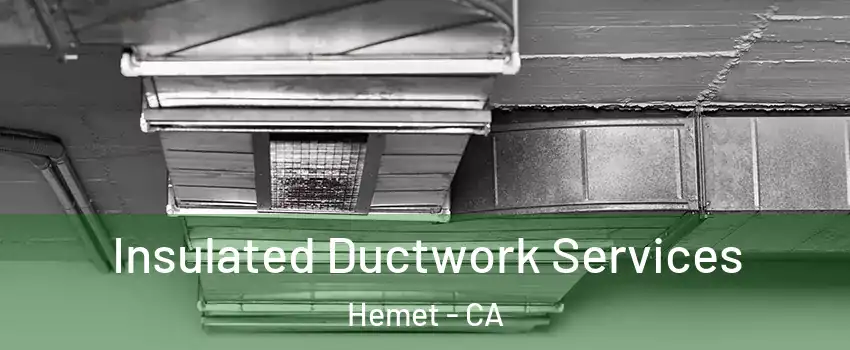  Insulated Ductwork Services Hemet - CA