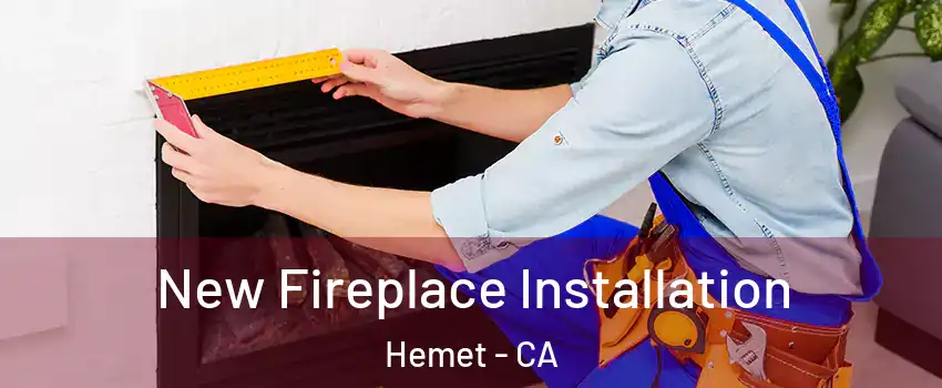  New Fireplace Installation Hemet - CA