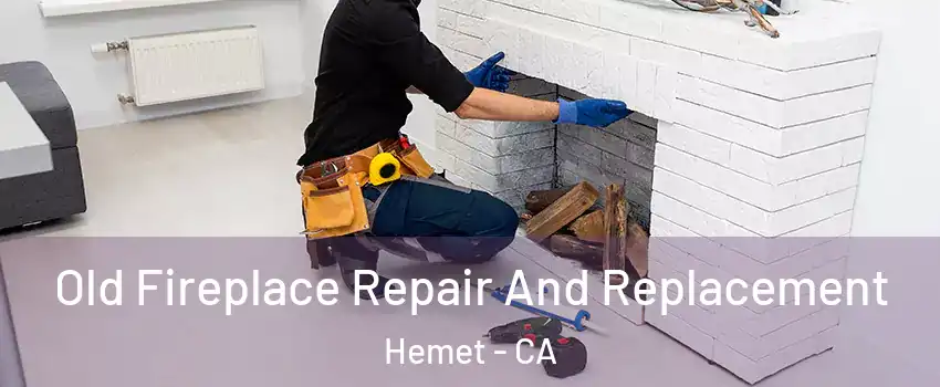  Old Fireplace Repair And Replacement Hemet - CA