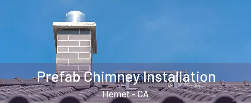  Prefab Chimney Installation Hemet - CA