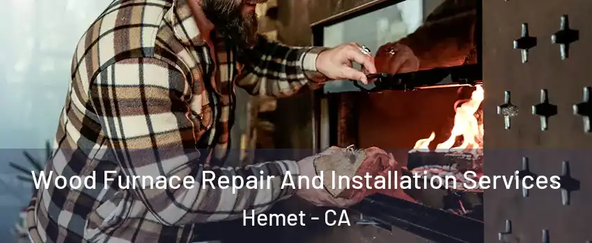  Wood Furnace Repair And Installation Services Hemet - CA